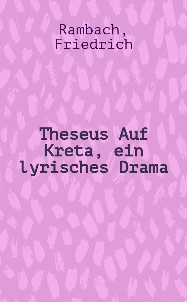 Theseus Auf Kreta, ein lyrisches Drama