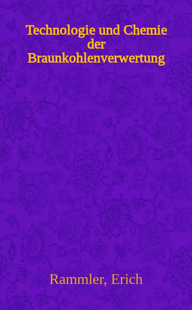 Technologie und Chemie der Braunkohlenverwertung