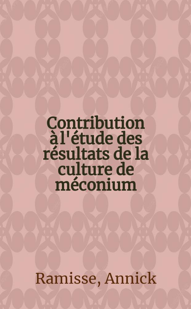 Contribution à l'étude des résultats de la culture de méconium : Thèse ..