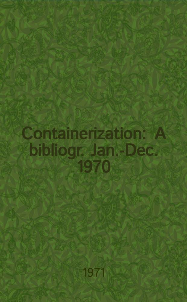 Containerization : A bibliogr. Jan.-Dec. 1970