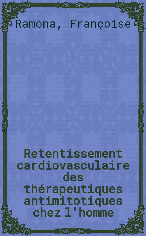 Retentissement cardiovasculaire des thérapeutiques antimitotiques chez l'homme : Étude comparée chez le rat Wistar : Thèse ..