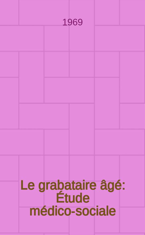 Le grabataire âgé : Étude médico-sociale : Thèse ..