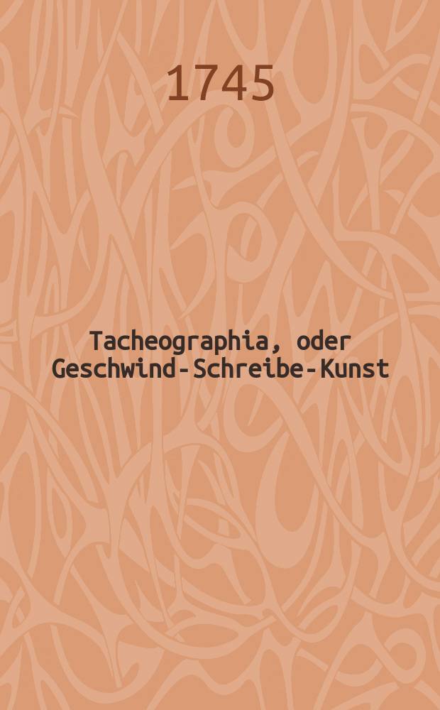 Tacheographia, oder Geschwind-Schreibe-Kunst