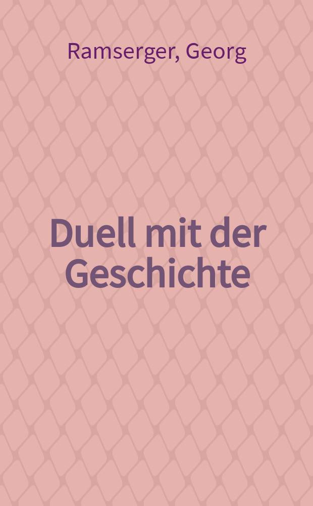 Duell mit der Geschichte : Deutsche Karikaturisten der Gegenwart