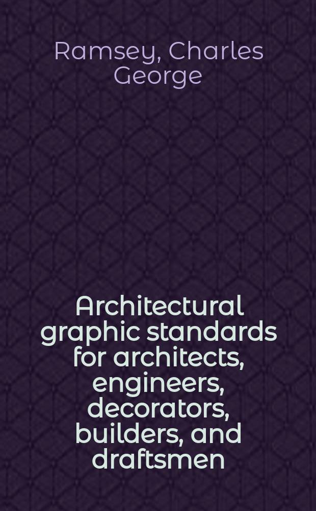 Architectural graphic standards for architects, engineers, decorators, builders, and draftsmen