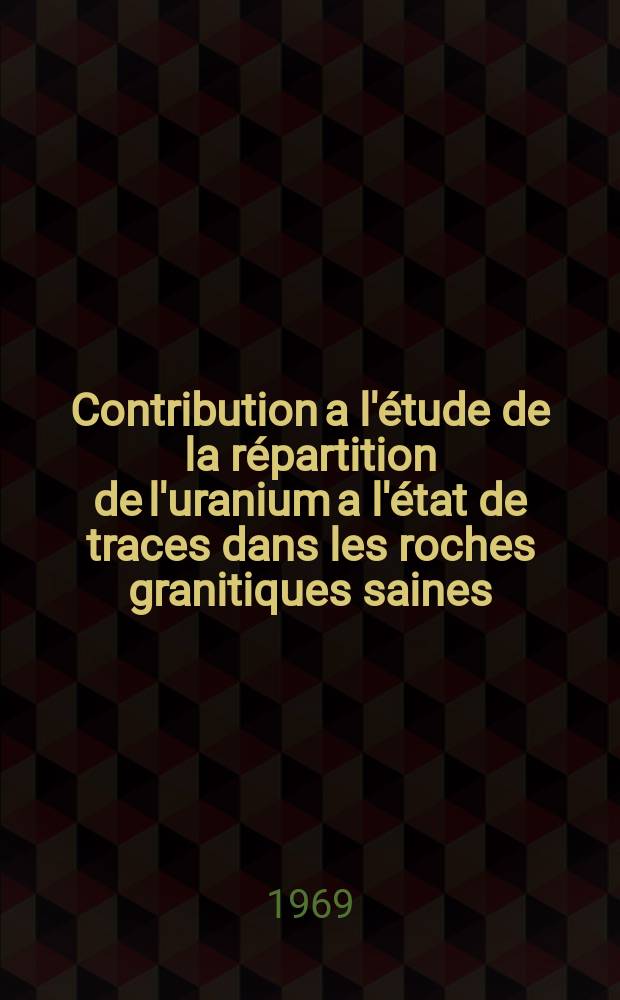 Contribution a l'étude de la répartition de l'uranium a l'état de traces dans les roches granitiques saines : Les granites à teneur élevée du massif de Saint-Sylvestre (Limousin-Massif central français)