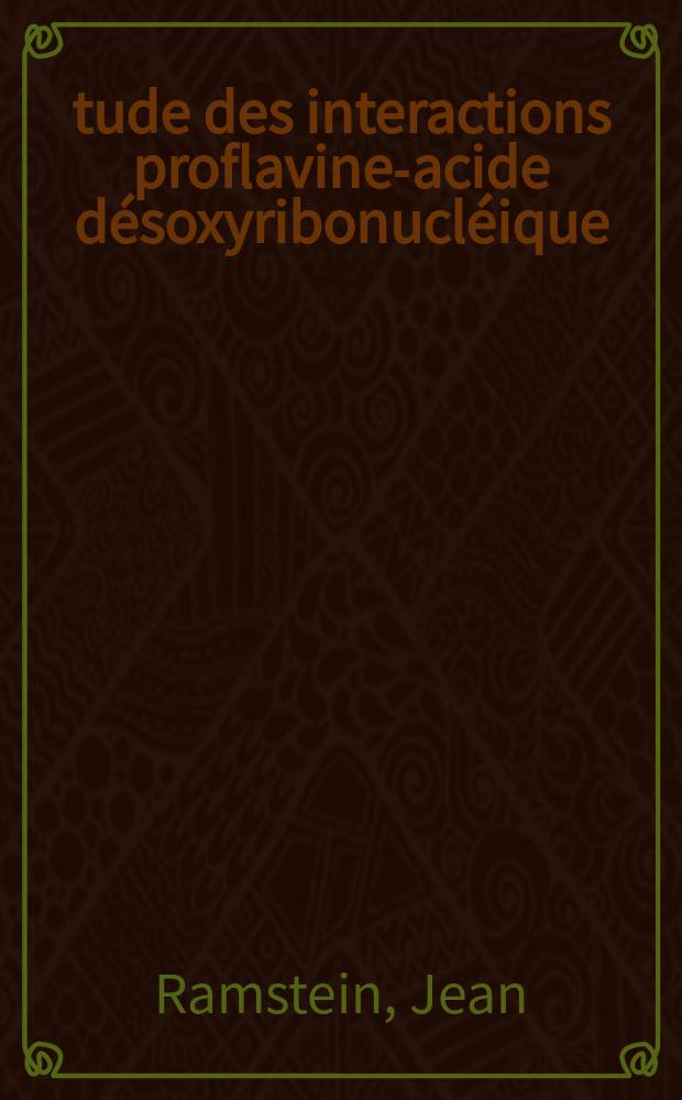Étude des interactions proflavine-acide désoxyribonucléique: influence de la composition en bases : Thèse prés. à l'Univ. d'Orléans ..