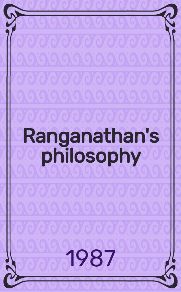 Ranganathan's philosophy : Assessment, impact a. relevance : Proc. of the Intern. conf. organised by the Ind. libr. assoc. a. co-sponsored by Sarada Ranganathan' endowment for libr. science