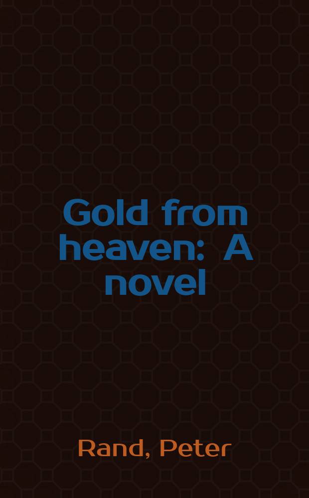 Gold from heaven : A novel