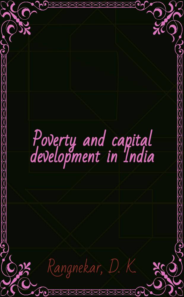 Poverty and capital development in India : Contemporary investment patterns, problems and planning