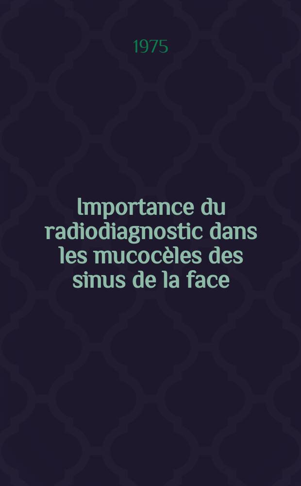 Importance du radiodiagnostic dans les mucocèles des sinus de la face : Thèse ..