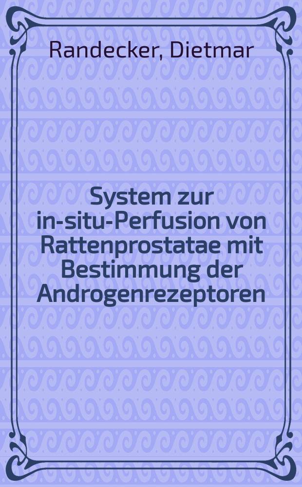 System zur in-situ-Perfusion von Rattenprostatae mit Bestimmung der Androgenrezeptoren : Inaug.-Diss