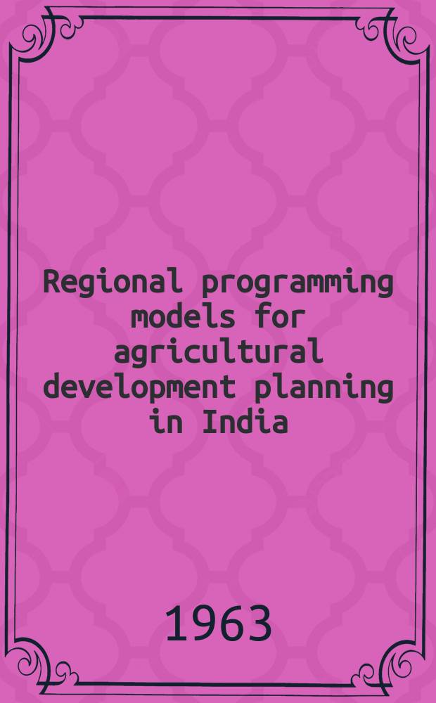 Regional programming models for agricultural development planning in India : A diss. submitted