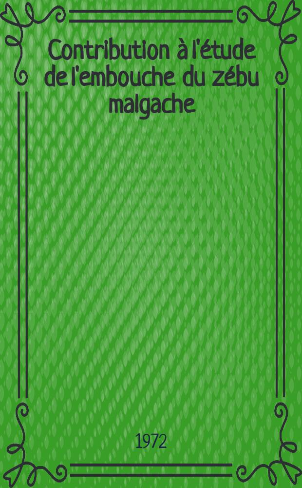 Contribution à l'étude de l'embouche du zébu malgache : Thèse ..
