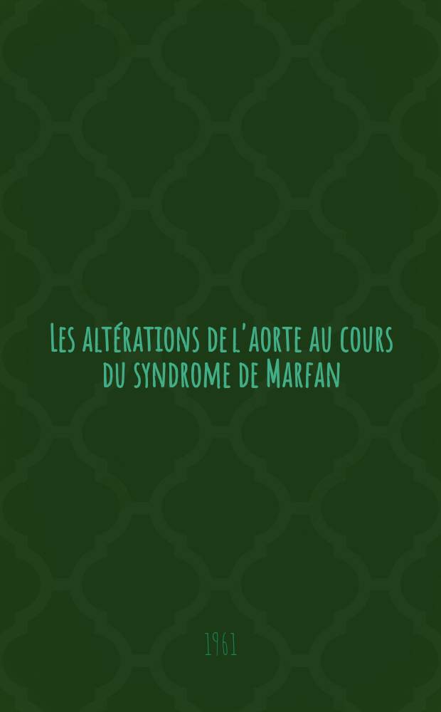 Les altérations de l'aorte au cours du syndrome de Marfan : Thèse ..