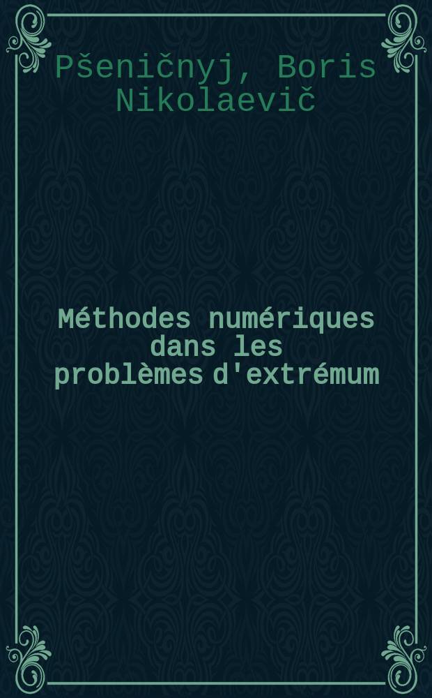 Méthodes numériques dans les problèmes d'extrémum : Trad. du russe ...