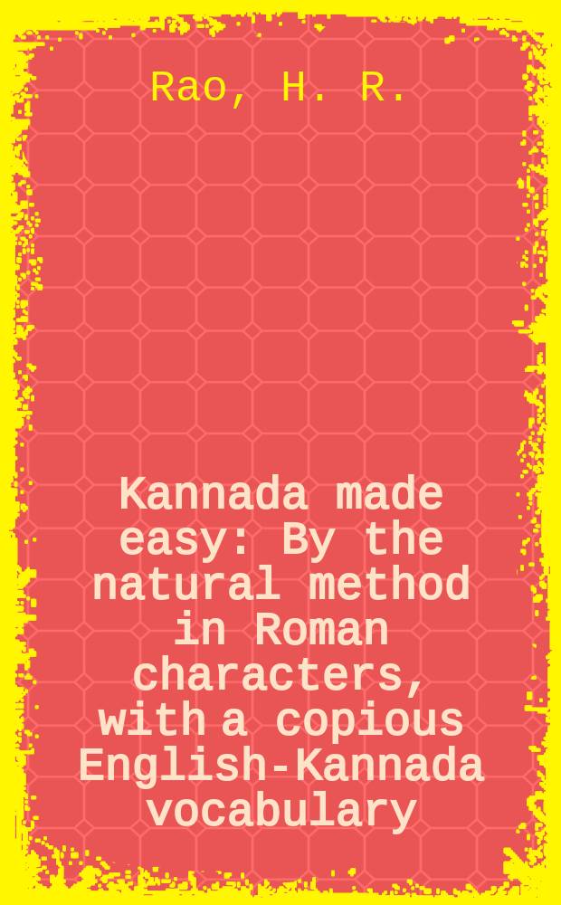 Kannada made easy : By the natural method in Roman characters, with a copious English-Kannada vocabulary