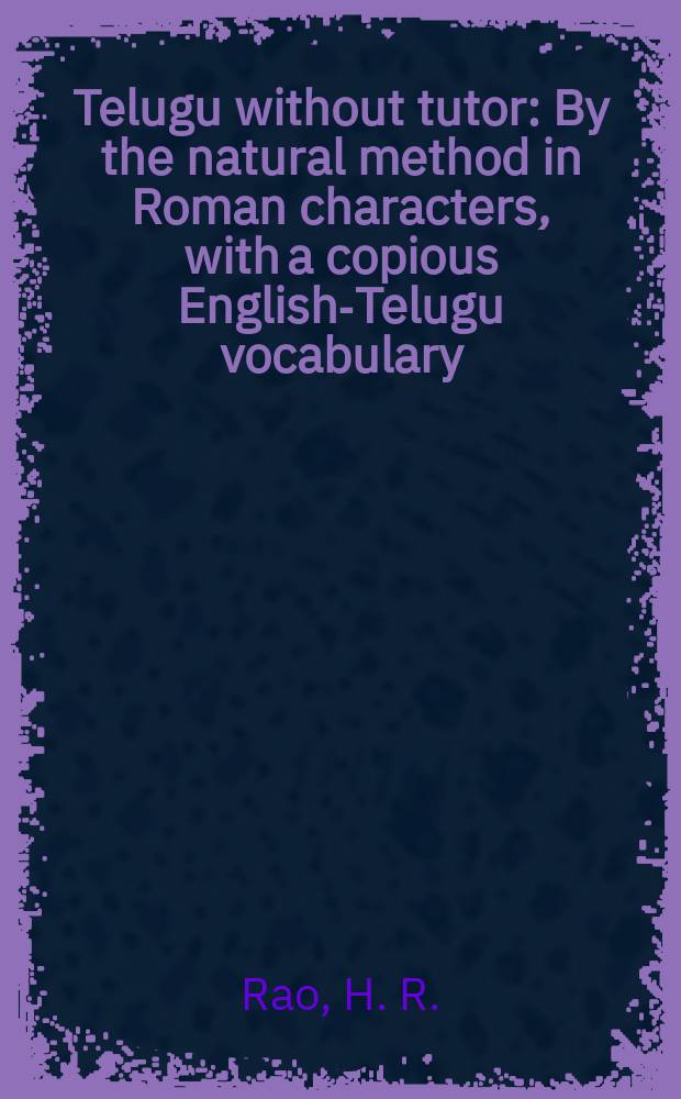 Telugu without tutor : By the natural method in Roman characters, with a copious English-Telugu vocabulary