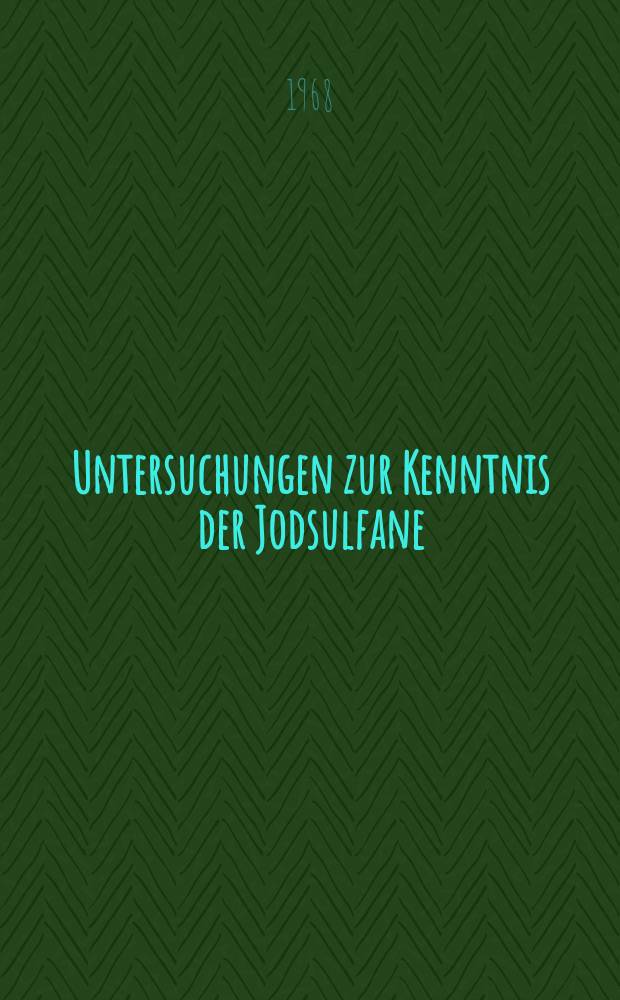 Untersuchungen zur Kenntnis der Jodsulfane : Inaug.-Diss. ... der mathematisch-naturwissenschaftlichen Fakult&auml;t der Univ. zu K&ouml;ln