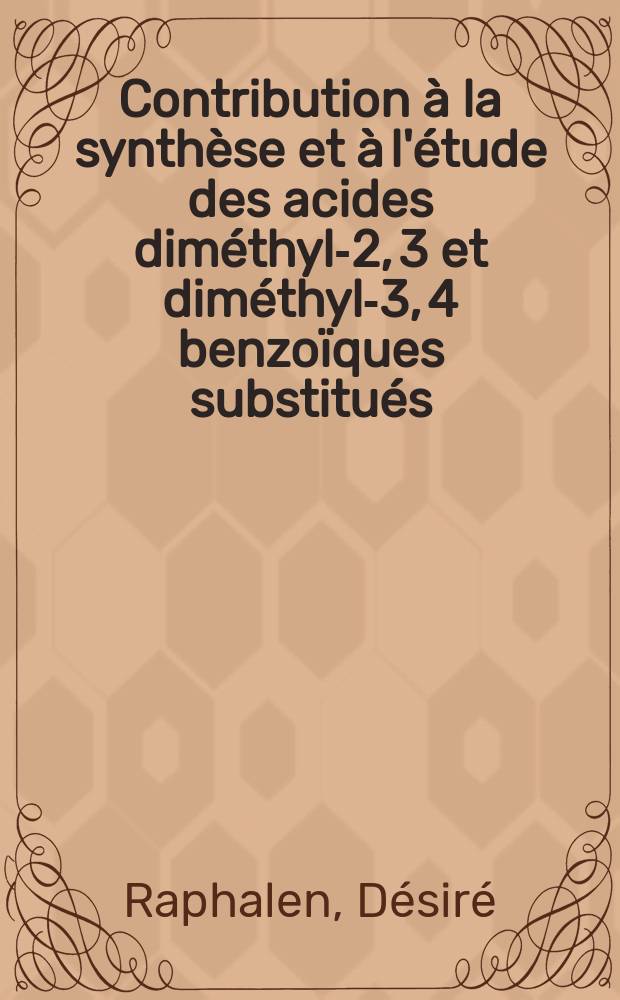 Contribution à la synthèse et à l'étude des acides diméthyl-2, 3 et diméthyl-3, 4 benzoïques substitués : 1-re thèse présentée ... à la Fac. des sciences de l'Univ. de Rennes ..