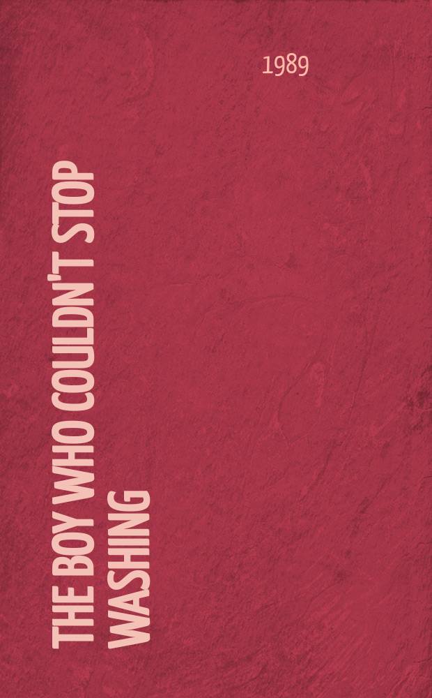The boy who couldn't stop washing : The experience & treatment of obsessive-compulsive disorder