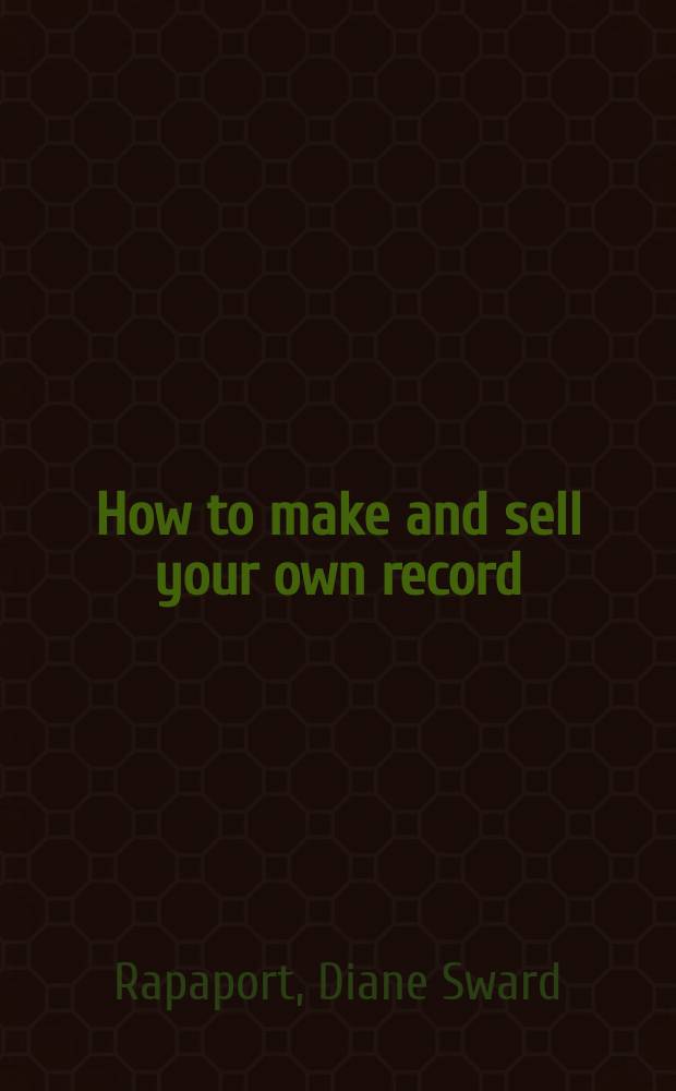 How to make and sell your own record : The compl. guide to independent recording