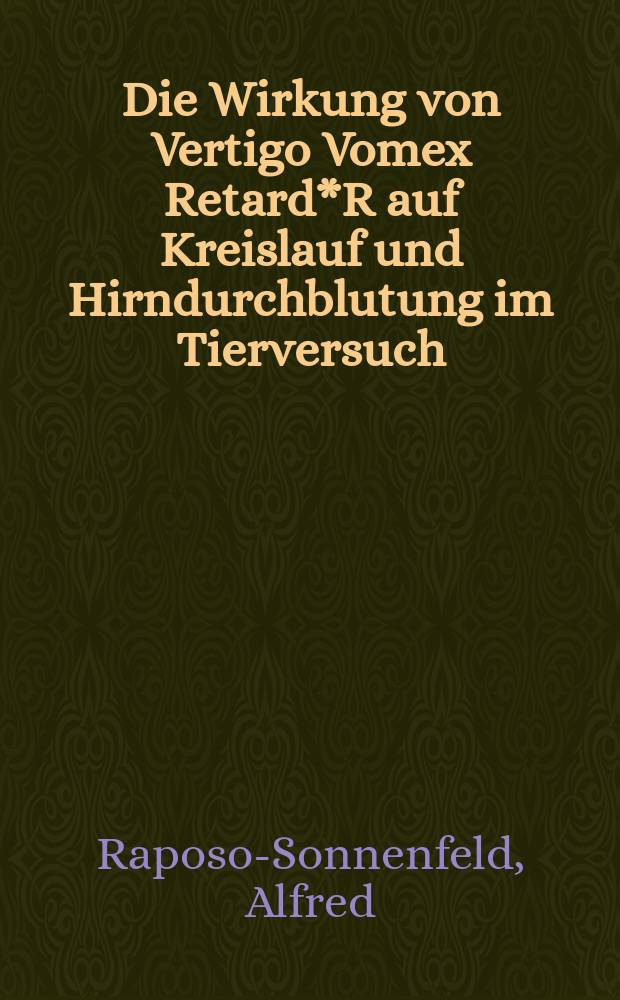 Die Wirkung von Vertigo Vomex Retard*R auf Kreislauf und Hirndurchblutung im Tierversuch : Inaug.-Diss. ... der ... Med. Fak. der ... Univ. zu Bonn