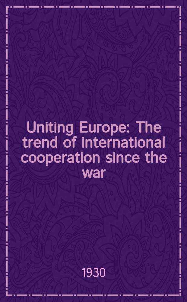 Uniting Europe : The trend of international cooperation since the war