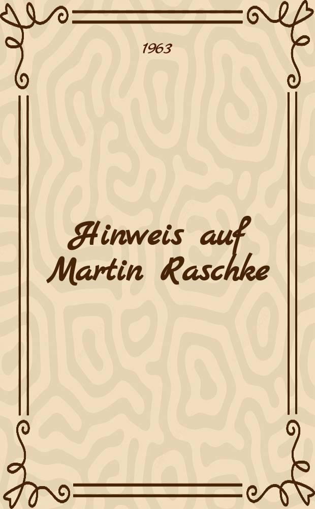 Hinweis auf Martin Raschke : Eine Auswahl der Schriften