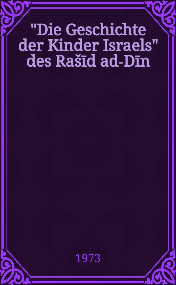 "Die Geschichte der Kinder Israels" des Ra&scaron;īd ad-Dīn : Einleitung, &Uuml;bersetzung, Kommentar und 82 Texttafeln