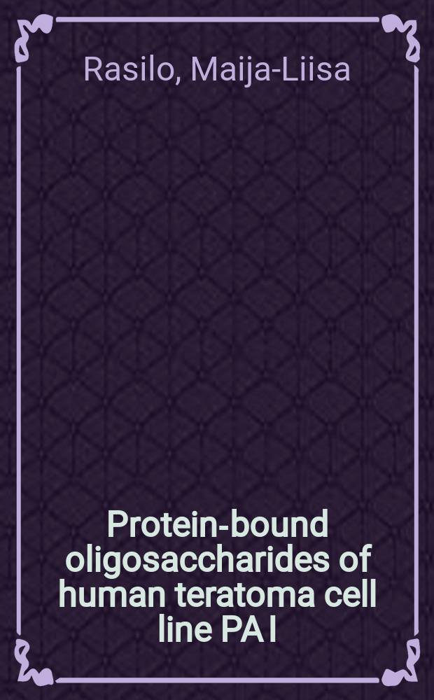 Protein-bound oligosaccharides of human teratoma cell line PA I : Acad. diss