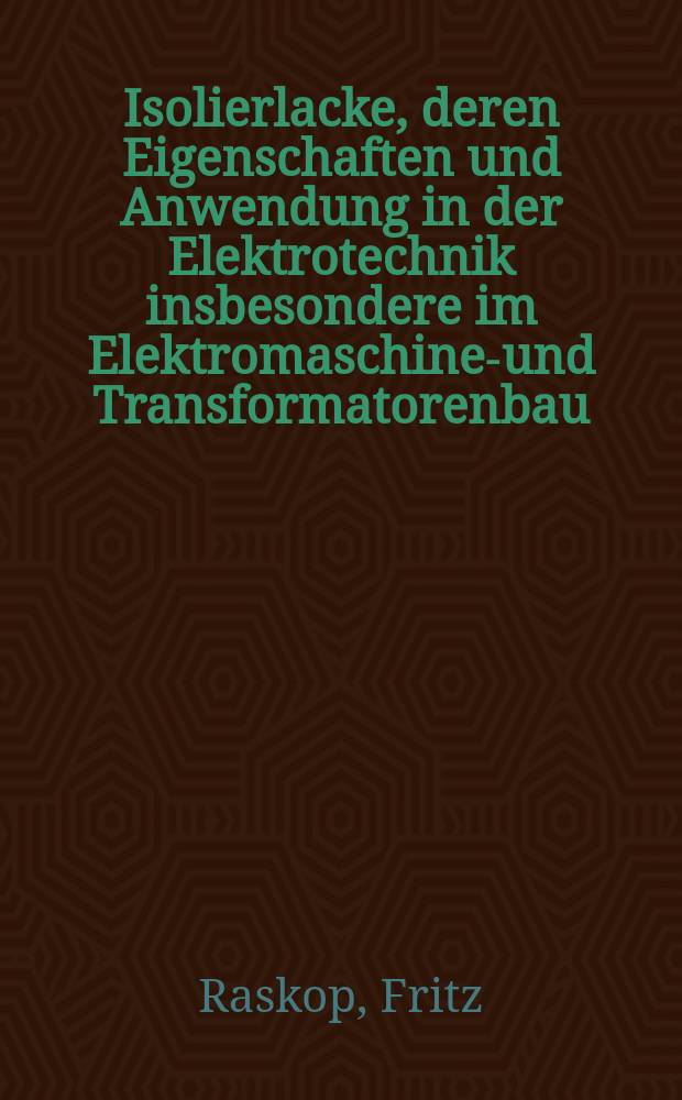 Isolierlacke, deren Eigenschaften und Anwendung in der Elektrotechnik insbesondere im Elektromaschinen- und Transformatorenbau