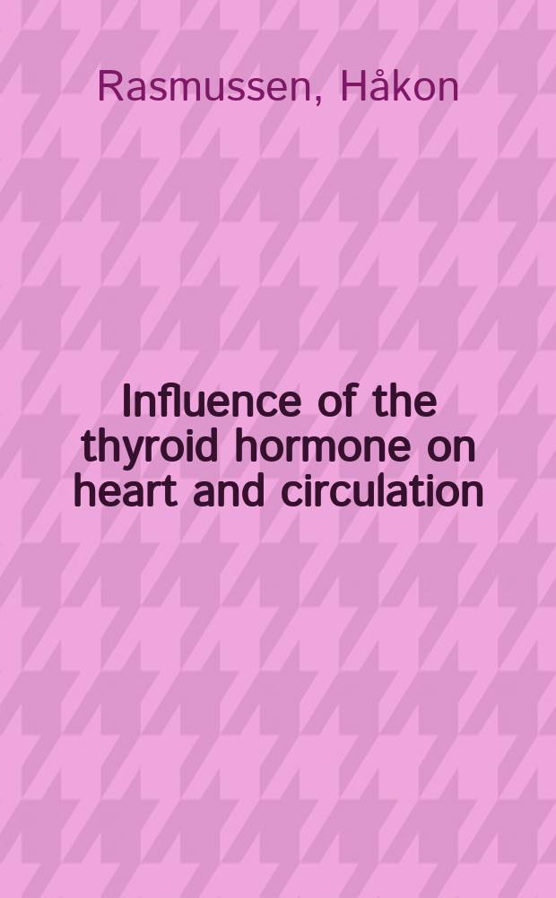 Influence of the thyroid hormone on heart and circulation : Experimental investigations in dogs