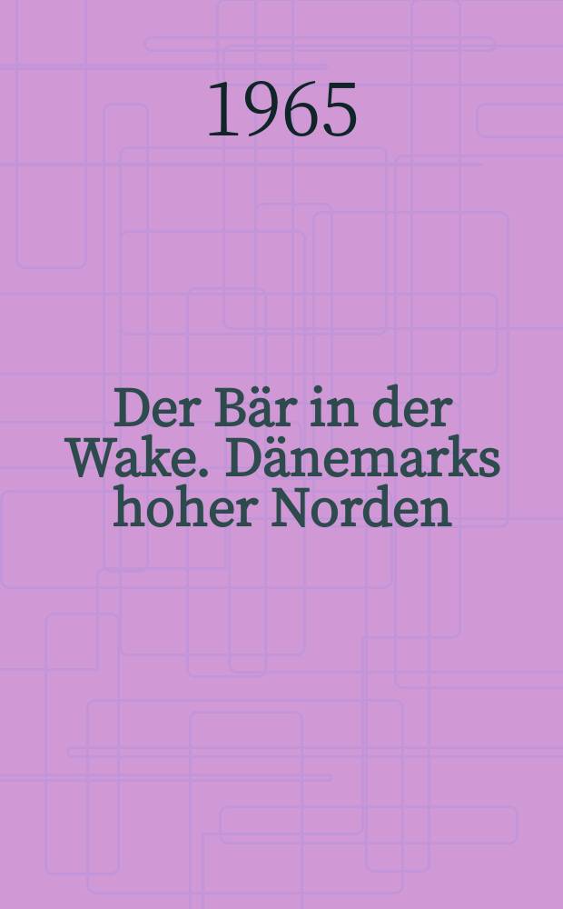 Der Bär in der Wake. Dänemarks hoher Norden
