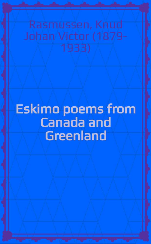 Eskimo poems from Canada and Greenland : From material originally collected