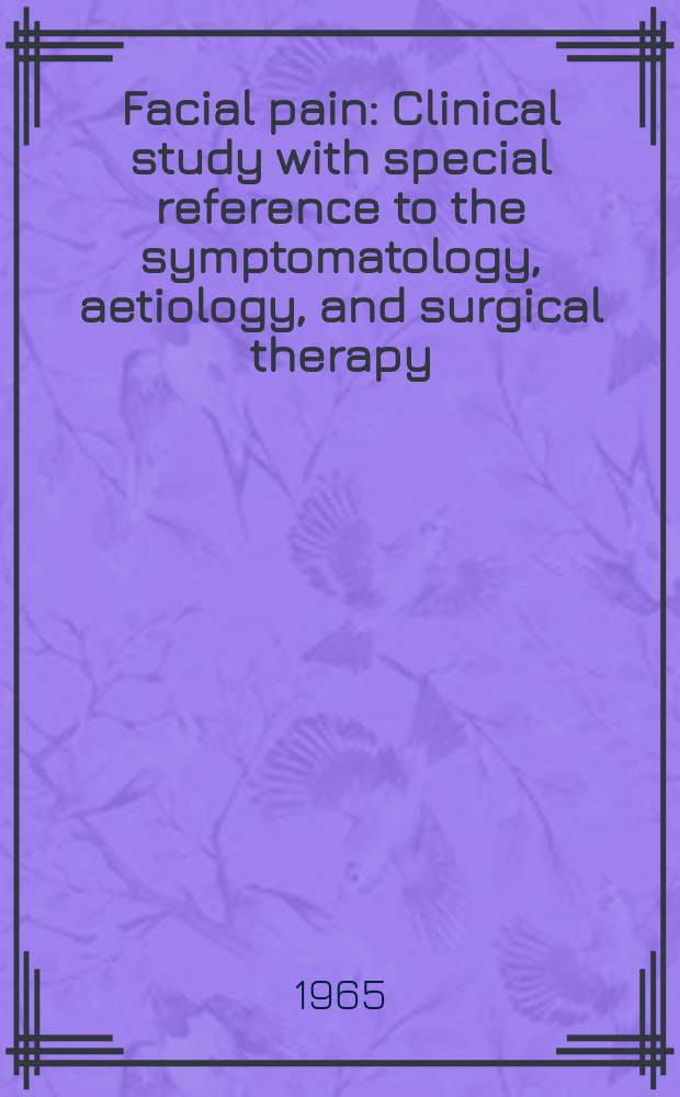 Facial pain : Clinical study with special reference to the symptomatology, aetiology, and surgical therapy : ... afhandl. er af det L&aelig;gevidenskabelige fakultet ved Aarhus univ. antaget ...