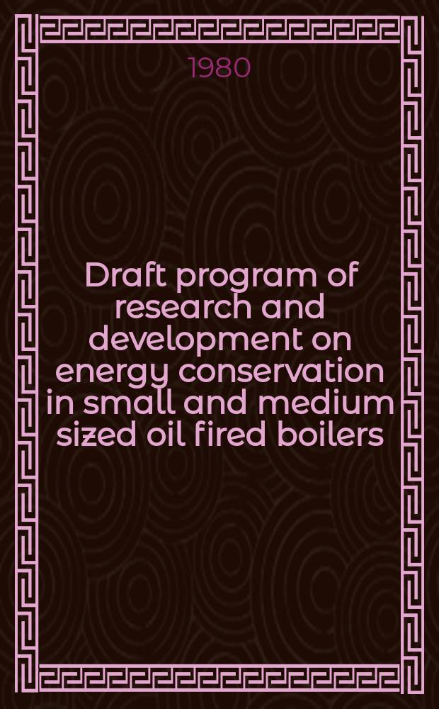 Draft program of research and development on energy conservation in small and medium sized oil fired boilers