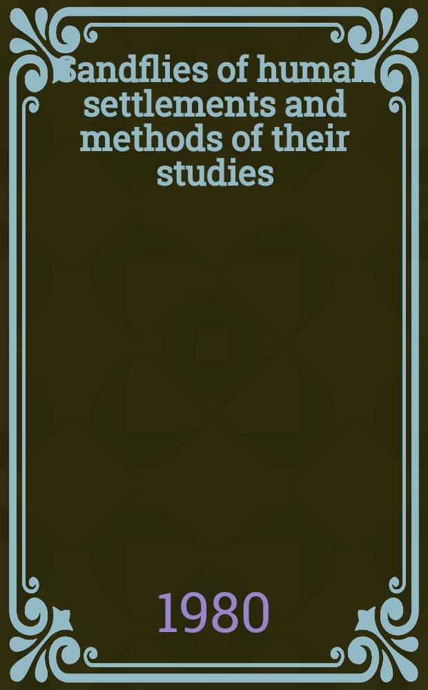 Sandflies of human settlements and methods of their studies : WHO Travelling seminar on leishmaniases control : A report