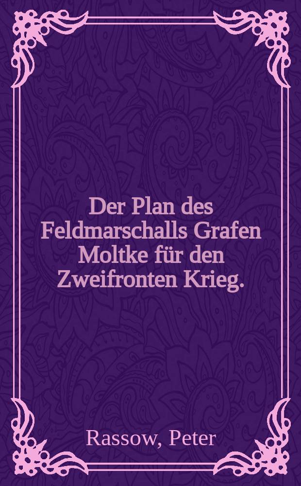 Der Plan des Feldmarschalls Grafen Moltke für den Zweifronten Krieg. (1871-1890)