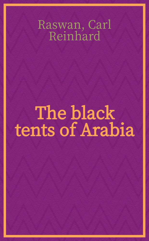 The black tents of Arabia : (My life amongst the Bedouins)