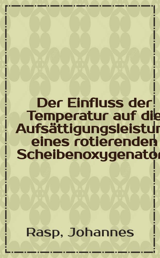 Der Einfluss der Temperatur auf die Aufsättigungsleistung eines rotierenden Scheibenoxygenators : Inaug.-Diss. ... der ... Univ. zu Bonn