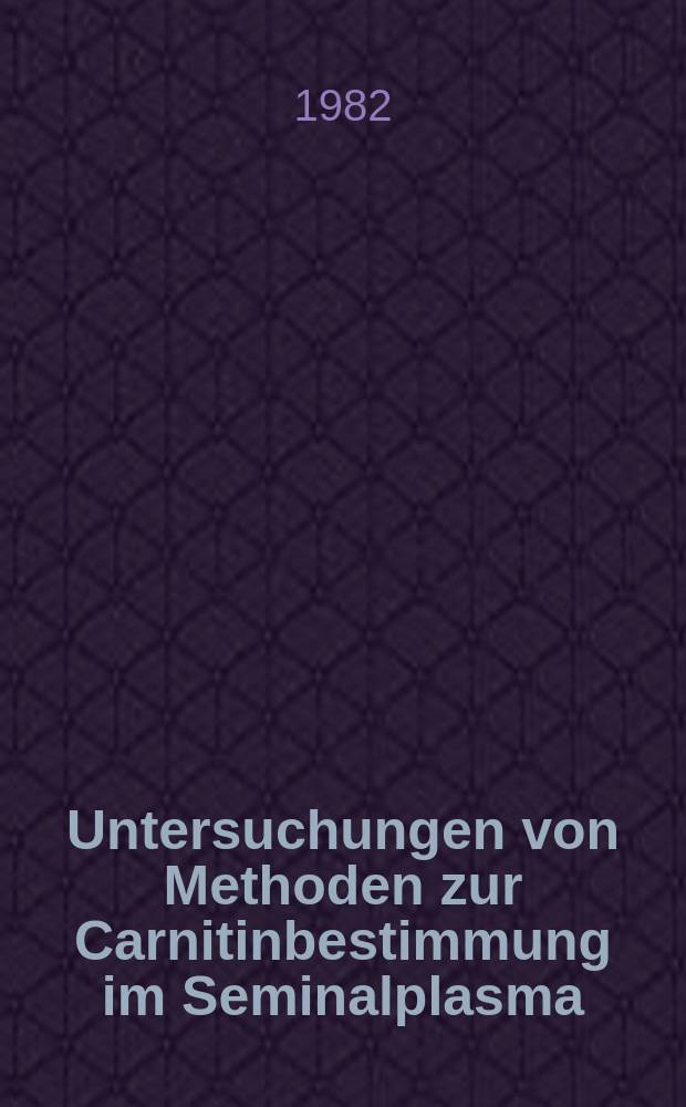 Untersuchungen von Methoden zur Carnitinbestimmung im Seminalplasma : Inaug.-Diss