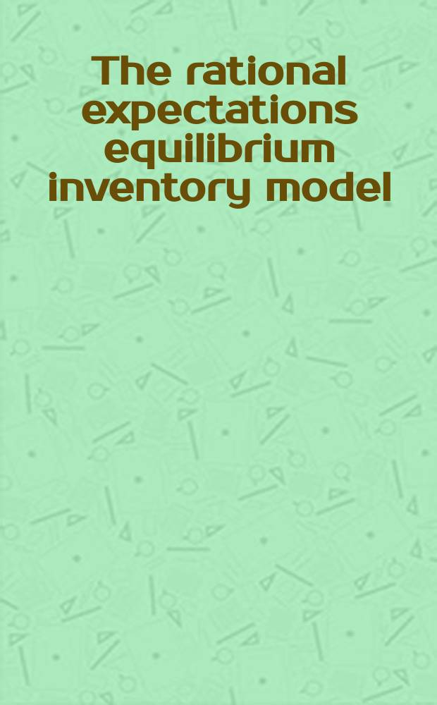 The rational expectations equilibrium inventory model : Theory a. applications