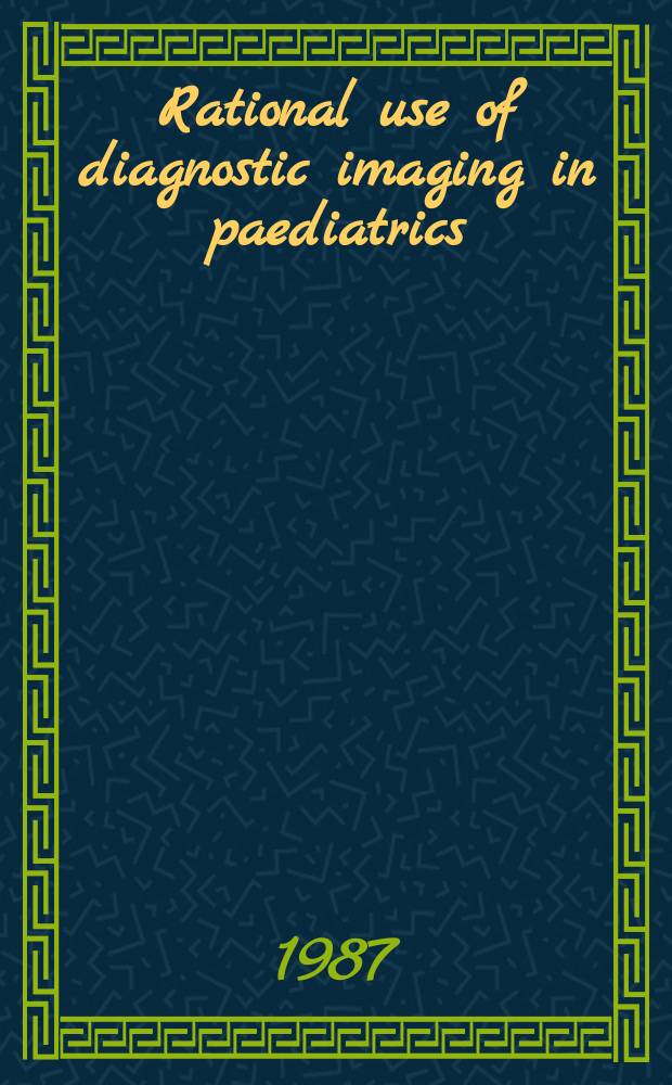Rational use of diagnostic imaging in paediatrics : Rep. of a WHO study group