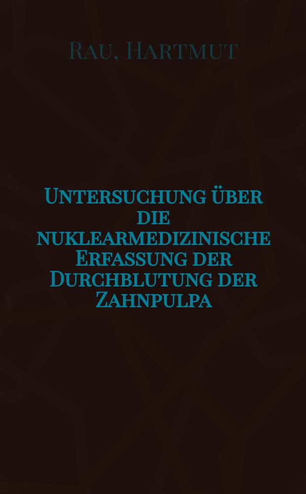 Untersuchung über die nuklearmedizinische Erfassung der Durchblutung der Zahnpulpa : Inaug.-Diss