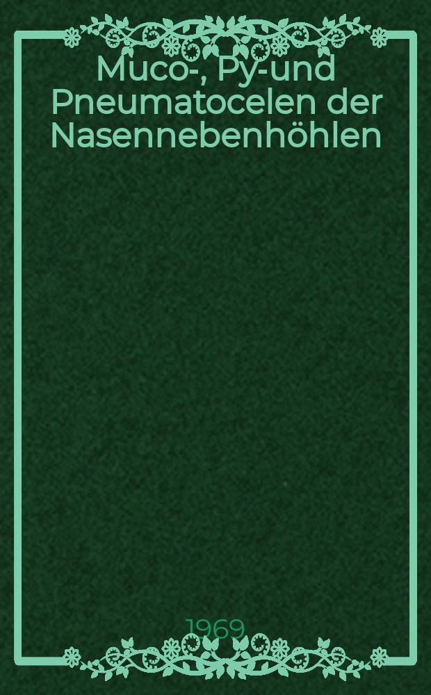 Muco-, Pyo- und Pneumatocelen der Nasennebenhöhlen : Inaug.-Diss. ... der ... Med. Fakultät der ... Univ. Mainz