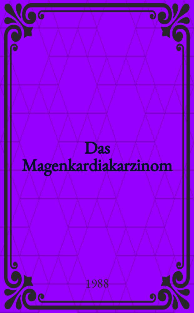 Das Magenkardiakarzinom : Eine Studie über 228 Fälle aus der Chirurgischen Klinik der Universitätskliniken Mainz : Inaug.-Diss