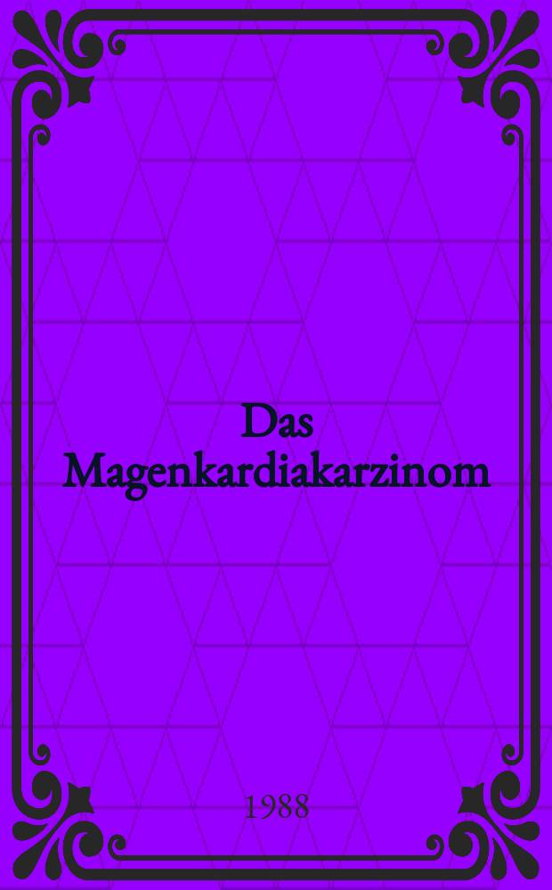 Das Magenkardiakarzinom : Eine Studie &uuml;ber 228 F&auml;lle aus der Chirurgischen Klinik der Universit&auml;tskliniken Mainz : Inaug.-Diss