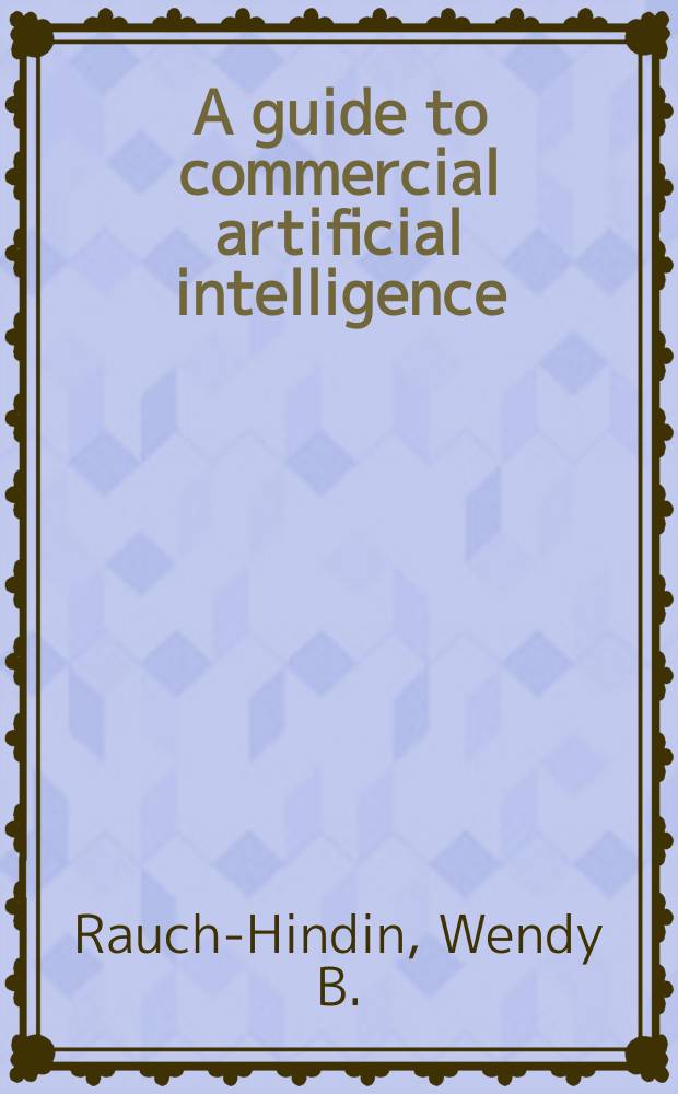 A guide to commercial artificial intelligence : Fundamentals a. real-world applications