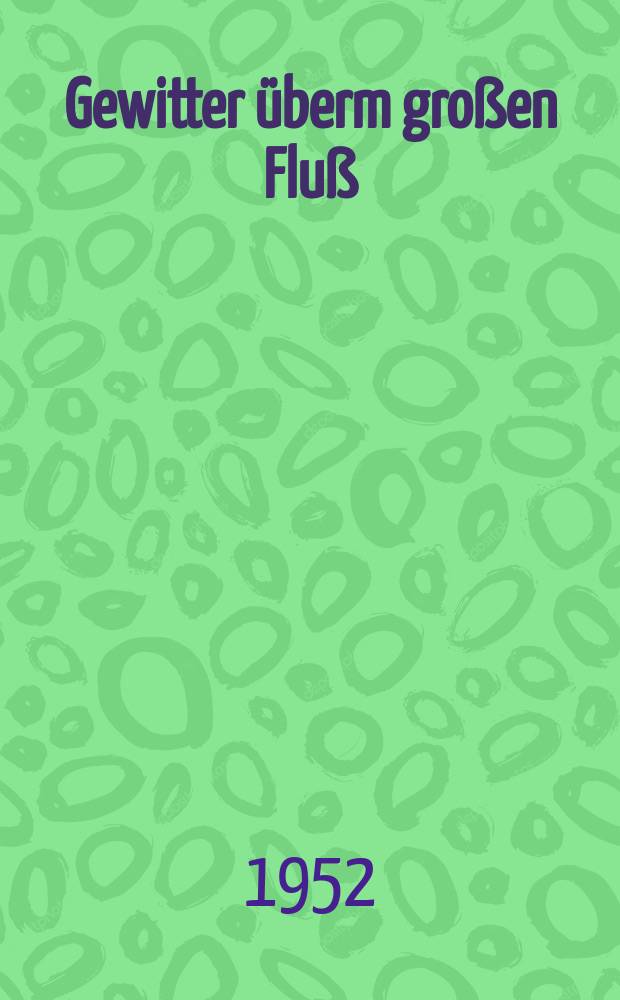 Gewitter überm großen Fluß : Drei Erzählungen